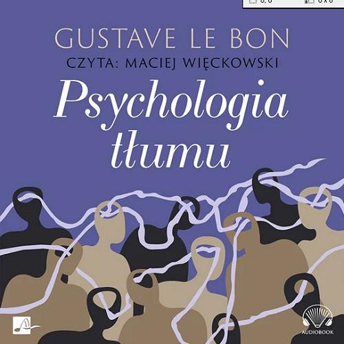 Okładka książki Psychologia tłumu : [Dokument dźwiękowy] / Gustave Le Bon ; przekład Bolesław Kaprocki.