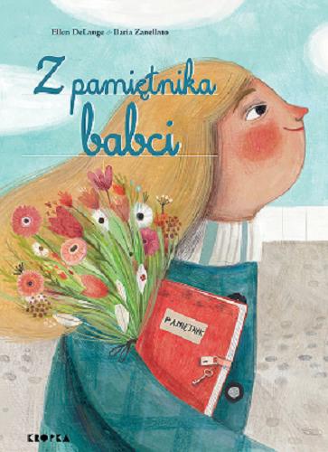 Okładka książki Z pamiętnika babci / napisała Ellen DeLange ; zilustrowała Ilaria Zanellato ; przełożyła Karolina Marcinkowska.