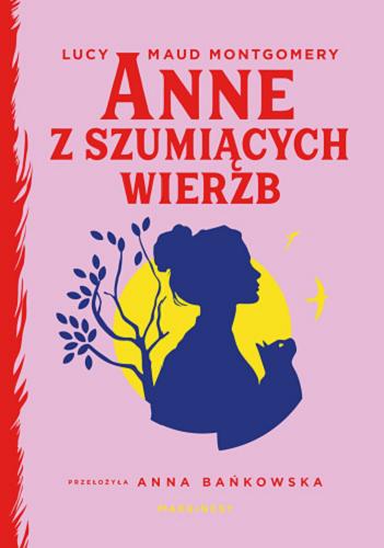 Okładka  Anne z Szumiących Wierzb [E-book] / Lucy Maud Montgomery ; przełożyła Anna Bańkowska.