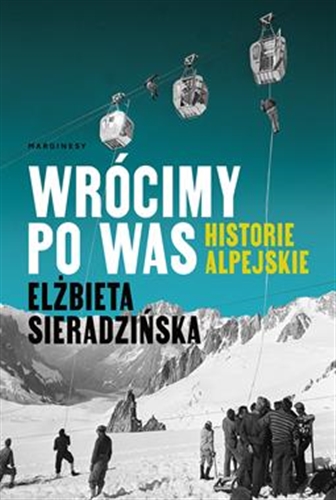 Okładka książki Wrócimy po was : historie alpejskie / Elżbieta Sieradzińska.