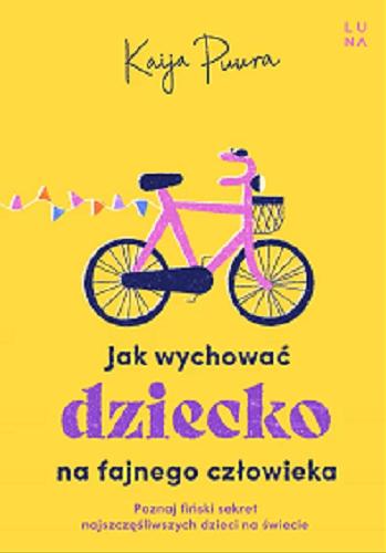 Okładka książki Jak wychować dziecko na fajnego człowieka / Kaija Puura ; przełożyła Katarzyna Aniszewska.