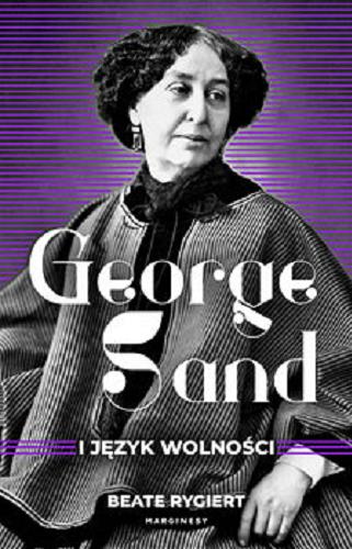 Okładka książki George Sand i język wolności / Beate Rygiert ; przełożyła Anna Kierejewska.