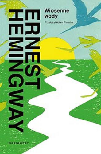 Okładka  Wiosenne wody [E-book] : romantyczna powieść na cześć przemijania wielkiej rasy / Ernest Hemingway ; przełożył Adam Pluszka.