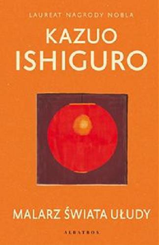 Okładka książki Malarz świata ułudy / Kazuo Ishiguro ; z angielskiego przełożyła : Maria Skroczyńska-Miklaszewska.