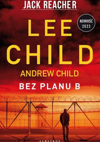 Okładka książki Bez planu B / Lee Child, Andrew Child ; z angielskiego przełożył Łukasz Praski.