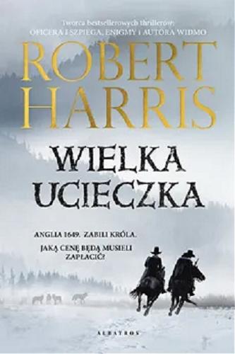 Okładka książki Wielka ucieczka / Robert Harris ; z angielskiego przełożył Janusz Ochab.