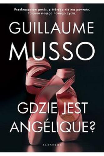 Okładka książki Gdzie jest Angélique? / Guilliaume Musso ; z francuskiego przełożyła Joanna Prądzyńska.