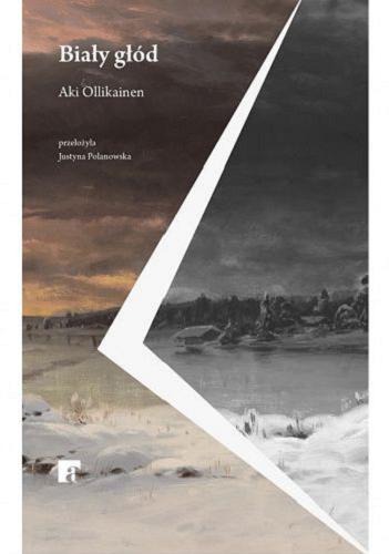 Okładka książki Biały głód [E-book] / Aki Ollikainen ; z języka fińskiego przełożyła Justyna Polanowska.