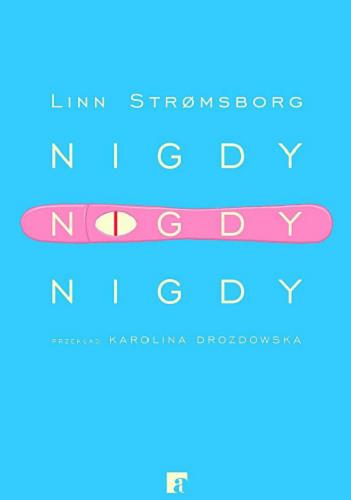 Okładka książki Nigdy, nigdy, nigdy / Linn Str?msborg ; z norweskiego przełożyła Karolina Drozdowska.