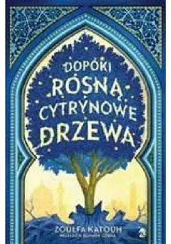 Okładka książki Dopóki rosną cytrynowe drzewa / Zoulfa Katouh ; przełożył Dominik Górka.