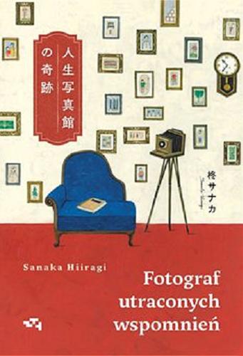 Okładka  Fotograf utraconych wspomnień [E-book] / Sanaka Hiiragi ; przekład z japońskiego Barbara Słomka.