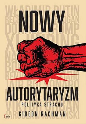 Okładka książki Nowy Autorytaryzm [E-book] : polityka strachu / Gideon Rachman ; przekład: Jerzy Wołk-Łaniewski.