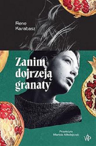 Okładka książki Zanim dojrzeją granaty / Rene Karabasz ; przełożyła Mariola Mikołajczak.
