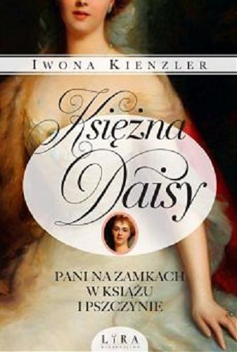 Okładka  Księżna Daisy : pani na zamku w Książu i Pszczynie / Iwona Kienzler.