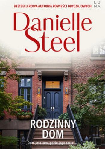Okładka książki Rodzinny dom / Danielle Steel ; przełożyła Grażyna Woźniak.