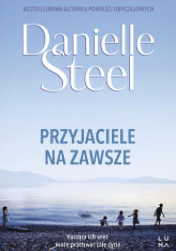 Okładka  Przyjaciele na zawsze / Danielle Steel ; przełożyła Małgorzata Szubert.
