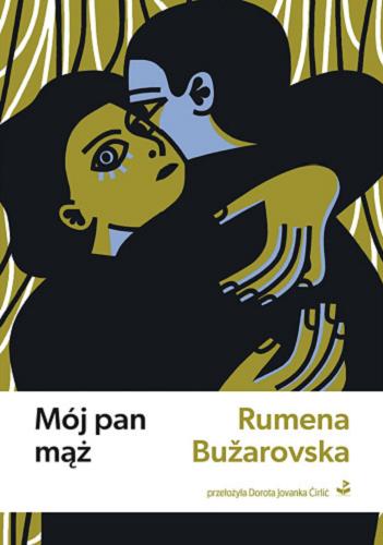 Okładka książki Mój pan mąż / Rumena Bužarovska ; z języka macedońskiego przełożyła Dorota Jovanka Ćirlić.