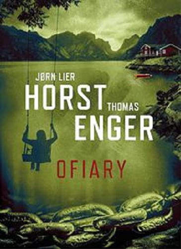 Okładka książki Ofiary / J?rn Lier Horst, Thomas Enger ; przekład: Milena Skoczko-Nakielska.