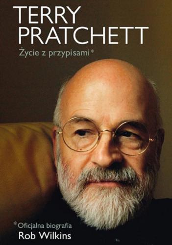 Okładka książki Terry Pratchett : życie z przypisami / Rob Wilkins ; przekład Piotr W. Cholewa.
