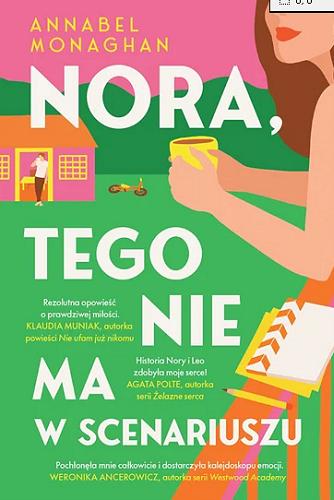 Okładka książki Nora, tego nie ma w scenariuszu / Annabel Monaghan ; przekład Paulina Pietrzyk.