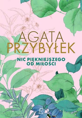 Okładka książki Nic piękniejszego od miłości / Agata Przybyłek.