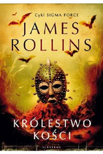 Okładka książki Królestwo kości / James Rollins ; z angielskiego przełożył Cezary Frąc.