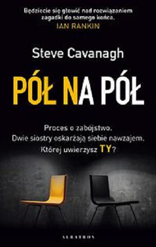 Okładka książki Pół na pół / Steve Cavanagh ; z angielskiego przełożył Andrzej Szulc.