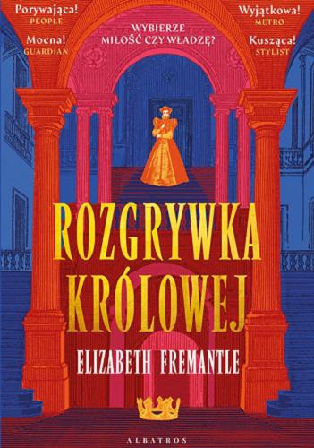 Okładka książki Rozgrywka królowej / Elizabeth Fremantle ; z angielskiego przełożyła Maria Gębicka-Frąc.