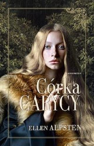 Okładka książki Córka carycy / Ellen Alpsten ; przełożyła Daria Kuczyńska-Szymala.