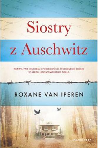 Okładka książki Siostry z Auschwitz / Roxane van Iperen ; przełożyła Anna Gregorowicz-Metz.