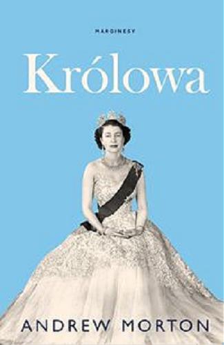 Okładka książki Królowa / Andrew Morton ; przełożyli Katarzyna Bażyńska-Chojnacka, Piotr Chojnacki.