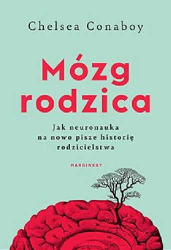 Okładka  Mózg rodzica [E-book] / Chelsea Conaboy ; przełożyła Agnieszka Wyszogrodzka-Gaik.