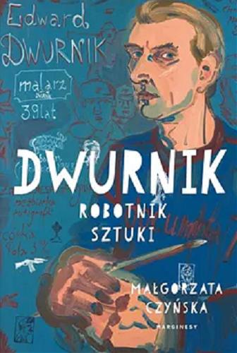 Okładka książki Dwurnik : robotnik sztuki / Małgorzta Czyńska.