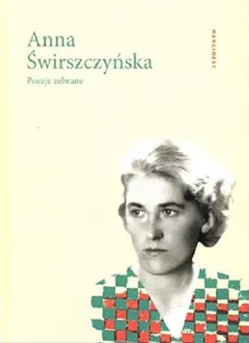 Okładka  Poezje zebrane / Anna Świrszczyńska ; zebrał i opracował Adam Pluszka ; posłowie Adona Kopkiewicz.