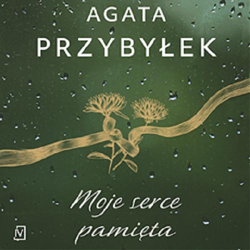 Okładka książki Moje serce pamięta [Dokument dźwiękowy] / Agata Przybyłek.