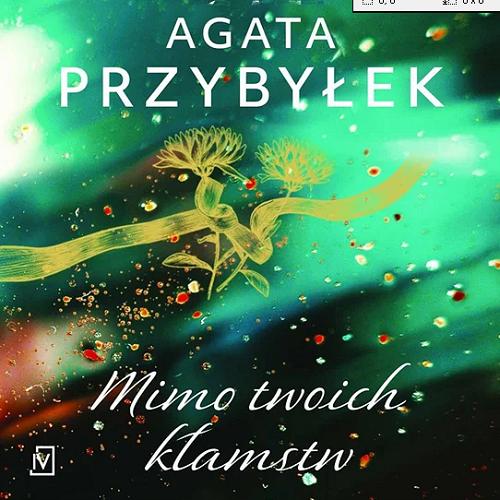 Okładka książki Mimo twoich kłamstw [Dokument dźwiękowy] / Agata Przybyłek.