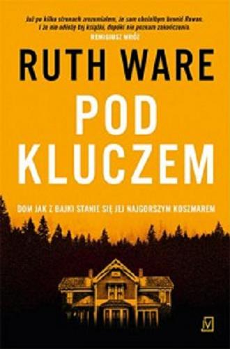 Okładka książki Pod kluczem / Ruth Ware ; przełożyła Anna Tomczyk.