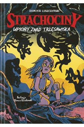 Okładka książki Upiory znad trzęsawiska / Dominik Łuszczyński ; ilustracje Tomasz Kaczkowski.