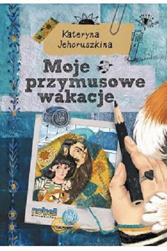 Okładka książki Moje przymusowe wakacje / Kateryna Jehoruszkina ; ilustracje Sofija Awdejewa ; przekład Elwira Gilewicz.