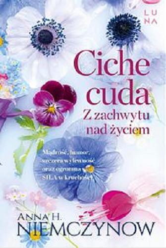 Okładka książki Ciche cuda : z zachwytu nad życiem / Anna H. Niemczynow.