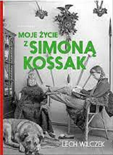 Okładka książki Moje życie z Simoną Kossak / Lech Wilczek.