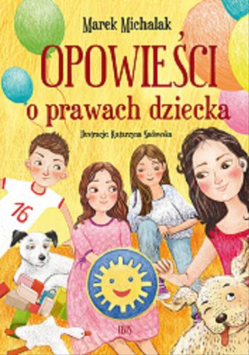 Okładka książki Opowieści o prawach dziecka / Marek Michalak ; ilustracje: Katarzyna Sadowska.