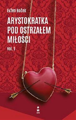 Okładka książki Arystokratka pod ostrzałem miłości. vol. 1 / Evžen Boček ; przełożył : Mirosław Śmigielski.