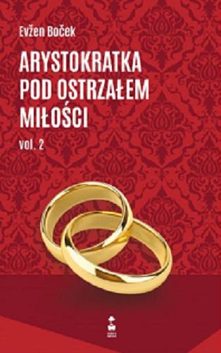 Okładka książki Arystokratka pod ostrzałem miłości. vol. 2 / Evžen Boček ; przełożył Mirosław Śmigielski.