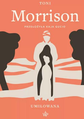 Okładka  Umiłowana / Toni Morrison ; przełożyła Kaja Gucio.