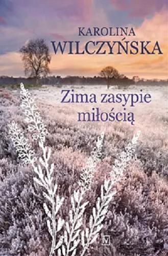 Okładka książki Zima zasypie miłością / Karolina Wilczyńska.