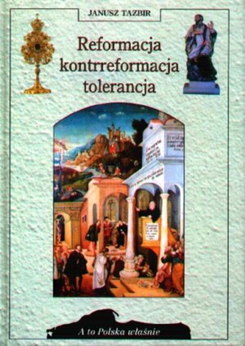 Okładka książki Reformacja, kontrreformacja, tolerancja / Janusz Tazbir.