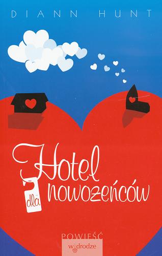 Okładka książki Hotel dla nowożeńców / Diann Hunt ; przeł. Aleksander Gomola.