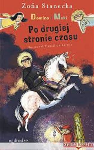 Okładka książki Po drugiej stronie czasu / Zofia Stanecka ; il. Daniel de Latour.