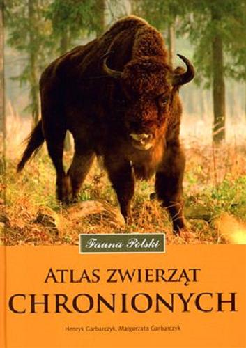 Okładka książki Atlas zwierząt chronionych / Henryk Garbarczyk, Małgorzata Garbarczyk.